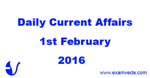 Current Affairs 1st February, 2016