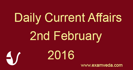 Current Affairs 2nd February, 2016