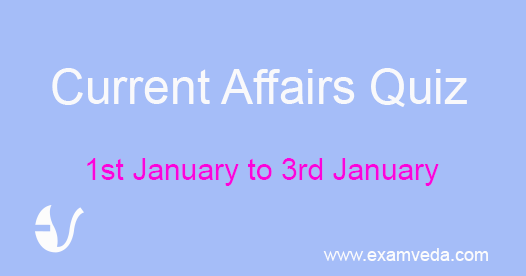Recent Current Affair MCQs Quiz (1st January to 3rd January) Recent Current Affair MCQs Quiz (1st January to 3rd January)
