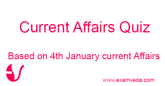 Current Affairs question answers based on 4th January Current Affairs Current Affairs question answers based on 4th January Current Affairs