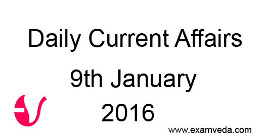 Current Affairs 9th January, 2016
