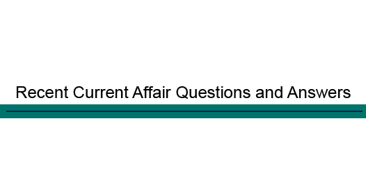 Recent Current affair questions and answer (based on 8th January Current Affairs)