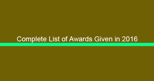 Complete list of Awards and Honours given in 2016 Complete list of Awards and Honours given in 2016