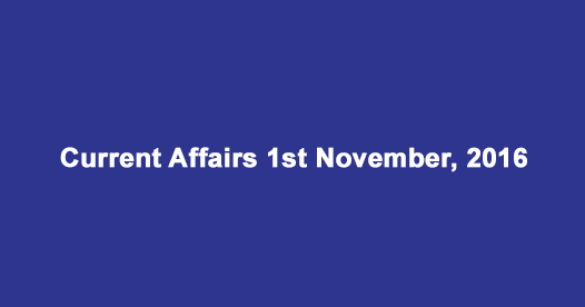Current affairs 1st November, 2016