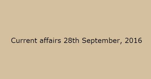 Current affairs 28th September, 2016