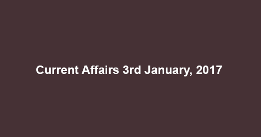 Current affairs 3rd January, 2017