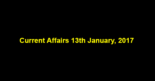 Current Affairs 13th January, 2017