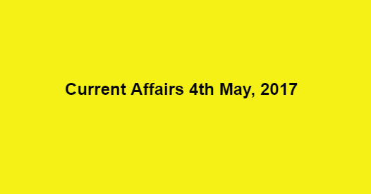 Current Affairs 4th May, 2017