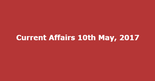 Current Affairs 10th May, 2017