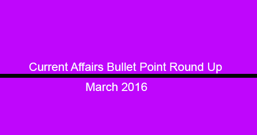 Bullet Express Current Affairs, March, 2016 Bullet Express Current Affairs, March, 2016