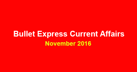 Bullet Express Current Affairs, November 2016