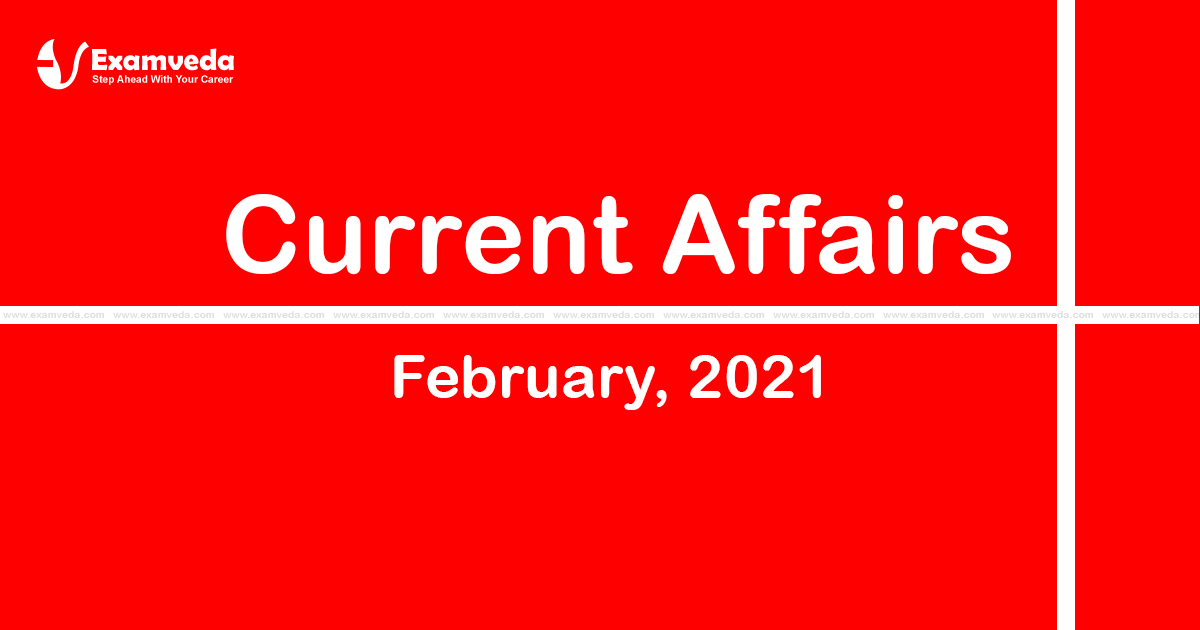 Current Affair of February 2021 Current Affair of February 2021