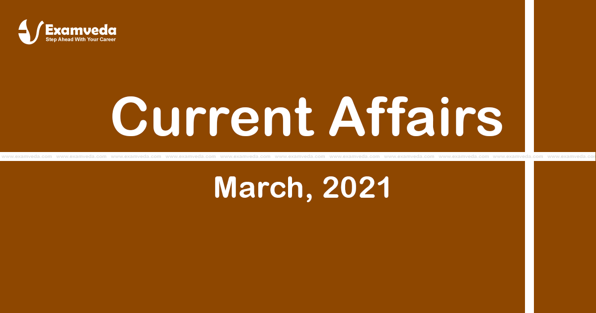 Current Affair of March 2021 Current Affair of March 2021