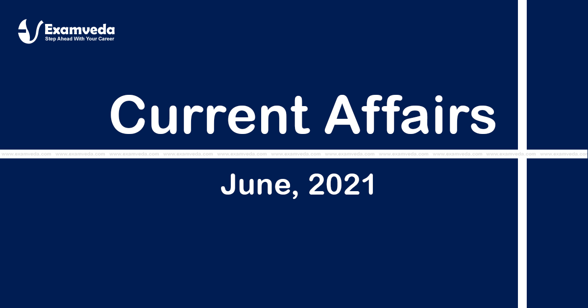 Current Affair of June 2021 Current Affair of June 2021