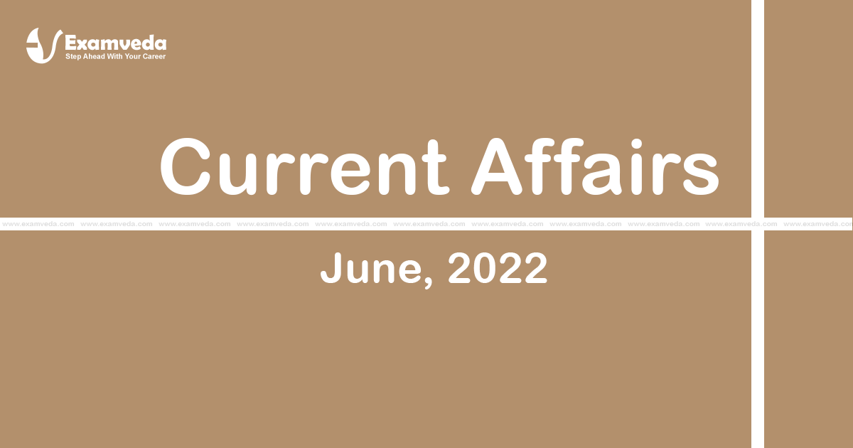 Current Affair of June 2022 Current Affair of June 2022