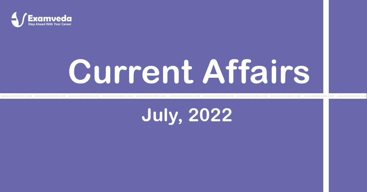 Current Affair of July 2022 Current Affair of July 2022