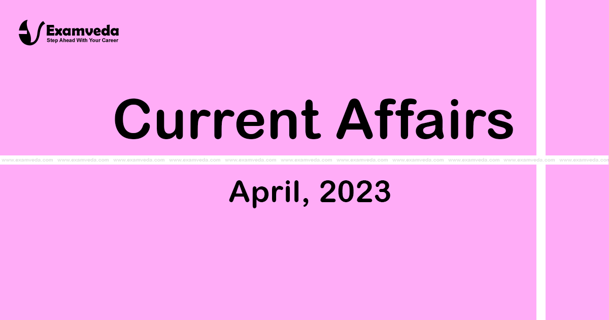 Current Affair of April 2023 Current Affair of April 2023