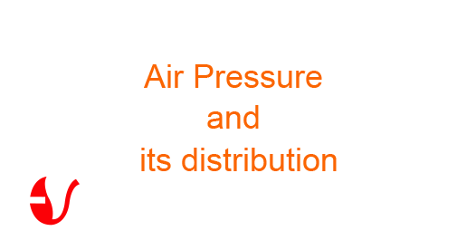 Air Pressure and its distribution around the globe Air Pressure and its distribution around the globe