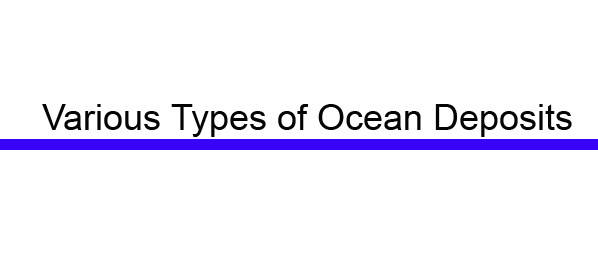 Various Types of Ocean Deposits Various Types of Ocean Deposits